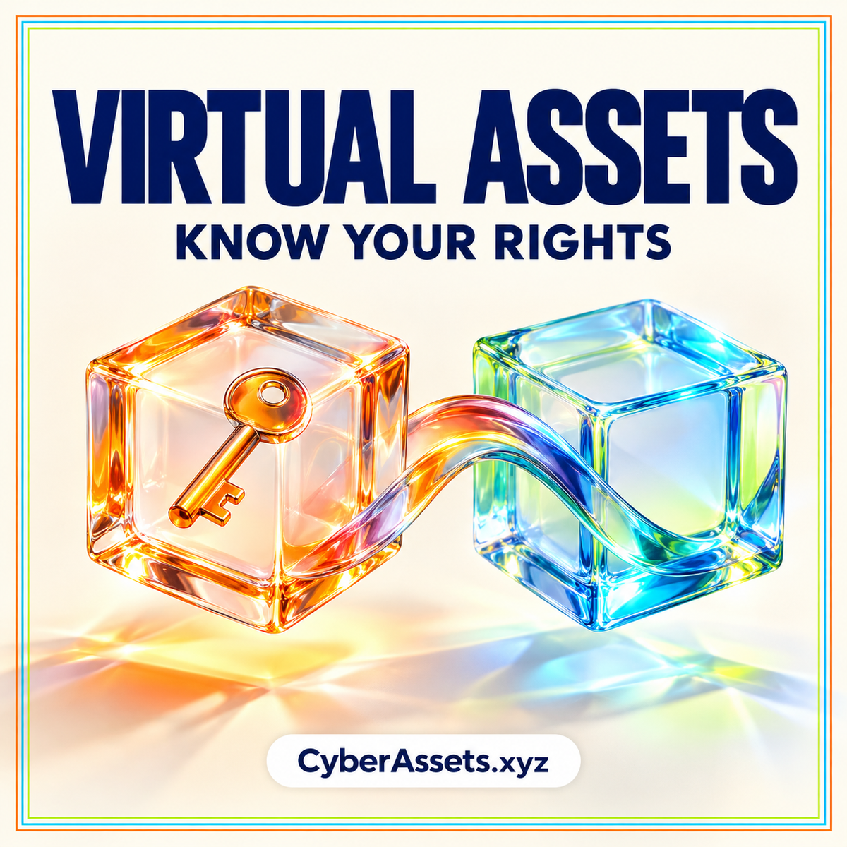 Virtual Assets: Know Your Rights. Two glass cubes joined by a ribbon, with a key inside one cube and CyberAssets.xyz branding.